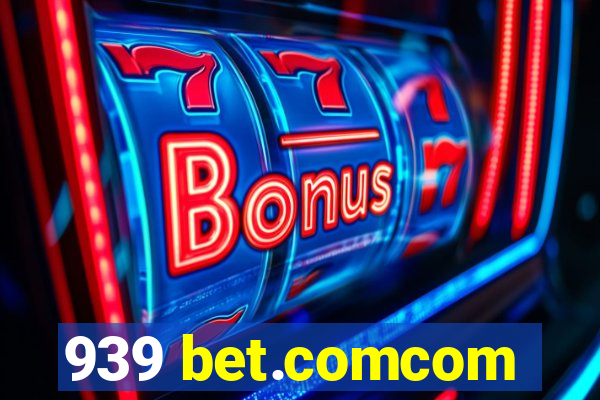 939 bet.comcom